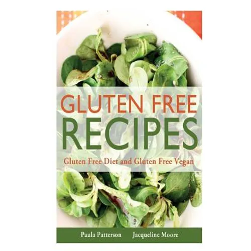 Gluten Free Recipes: Gluten Free Diet and Gluten Free Vegan