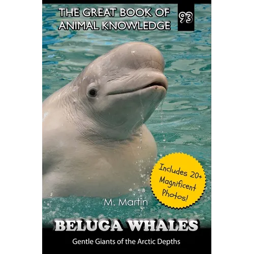 Beluga Whales: Gentle Giants of the Arctic Depths - Paperback