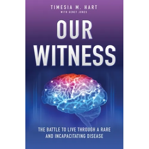 Our Witness: The Battle to Live Through a Rare and Incapacitating Disease