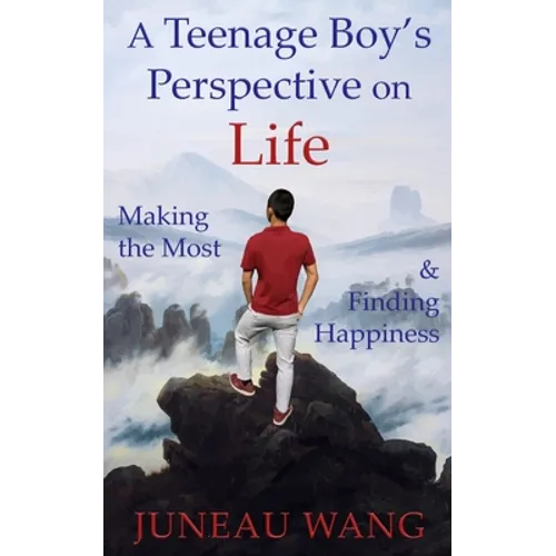 A Teenage Boy's Perspective on Life: Making the Most and Finding Happiness