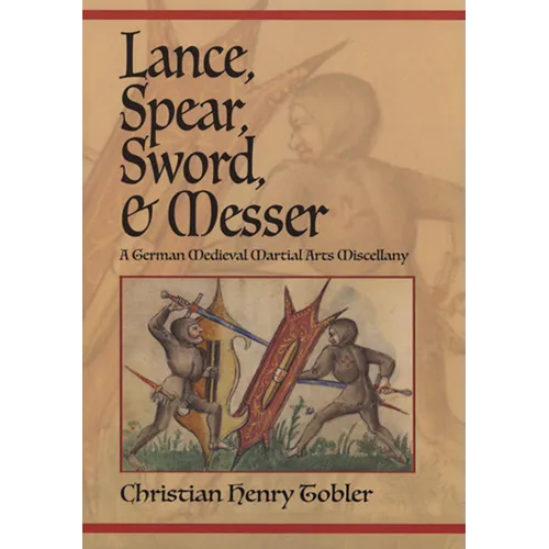Lance, Spear, Sword, and Messer: A German Medieval Martial Arts Miscellany