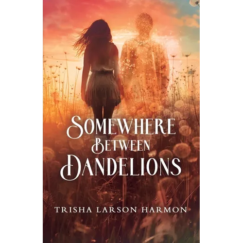 Somewhere Between Dandelions