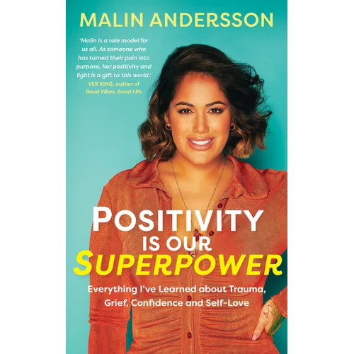 Positivity Is Our Superpower: Everything I've Learned about Trauma, Grief, Confidence and Self-Love