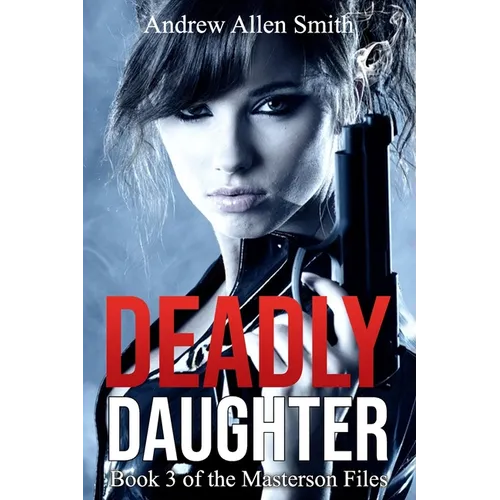 Deadly Daughter: Book 3 of the Masterson Files