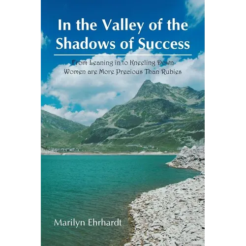 In the Valley of the Shadows of Success: From Leaning in to Kneeling down women are more precious than rubies