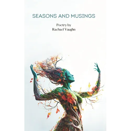 Seasons and Musings: Poetry by Rachael Vaughn