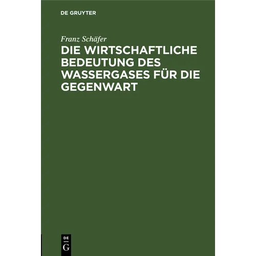 Die Wirtschaftliche Bedeutung Des Wassergases Für Die Gegenwart