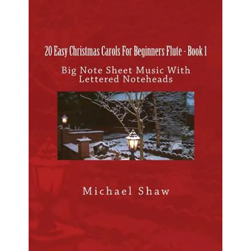 20 Easy Christmas Carols For Beginners Flute - Book 1: Big Note Sheet Music with Lettered Noteheads