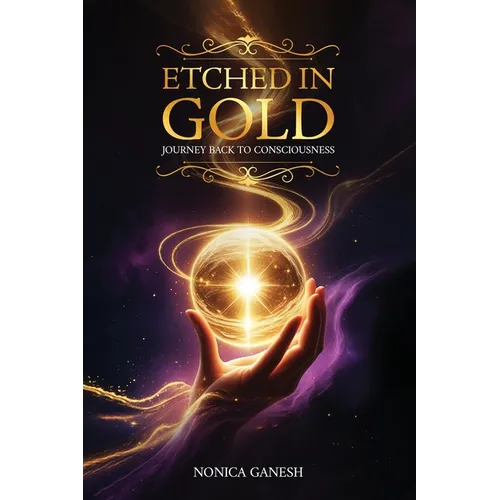 Etched in Gold; Journey back to Consciousness