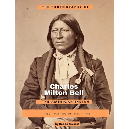 The Photography of Charles Milton Bell: The American Indian