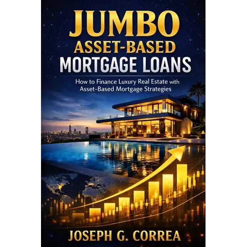Jumbo Asset-Based Mortgage Loans: How to Finance Luxury Real Estate with Asset-Based Mortgage Strategies
