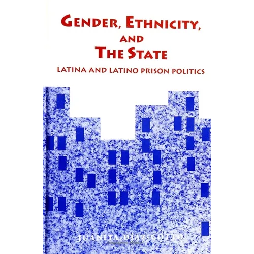 Gender, Ethnicity, and the State: Latina and Latino Prison Politics