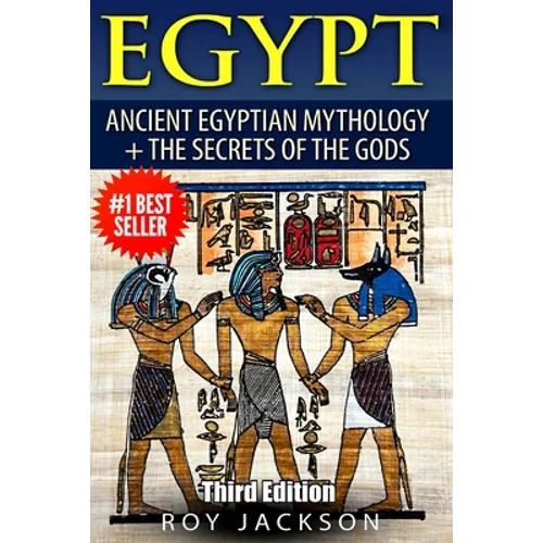 Egypt: Egyptian Mythology and The Secrets Of The Gods
