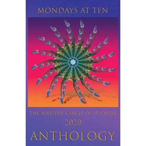 Mondays at Ten: Anthology by The St Croix Writers' Circle