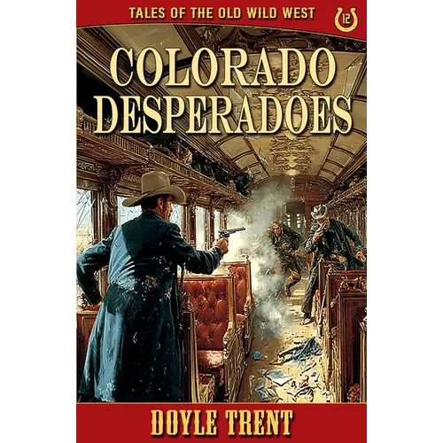 Colorado Desperadoes: Tales of the Old Wild West - Book 12