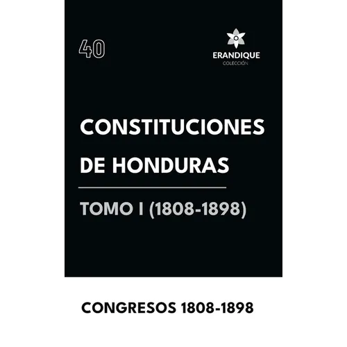 Constituciones de Honduras Tomo I (1808-1898)