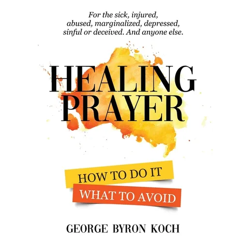 Healing Prayer: How to Do It. What to Avoid.