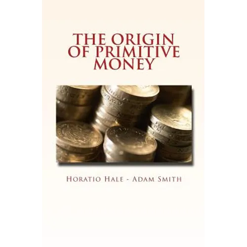 The Origin of Primitive Money: (with illustrations)