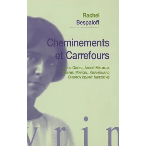 Cheminements Et Carrefours: Julien Green, Andre Malraux, Gabriel Marcel, Kierkegaard, Chestov Devant Nietzsche