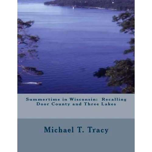 Summertime in Wisconsin: Recalling Door County and Three Lakes
