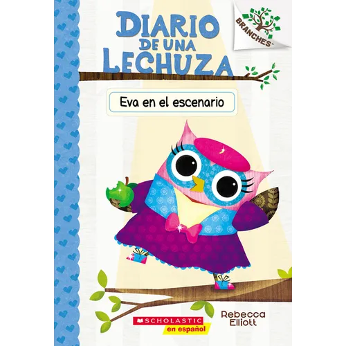 Diario de Una Lechuza #13: Eva En El Escenario (Owl Diaries #13: Eva in the Spotlight)