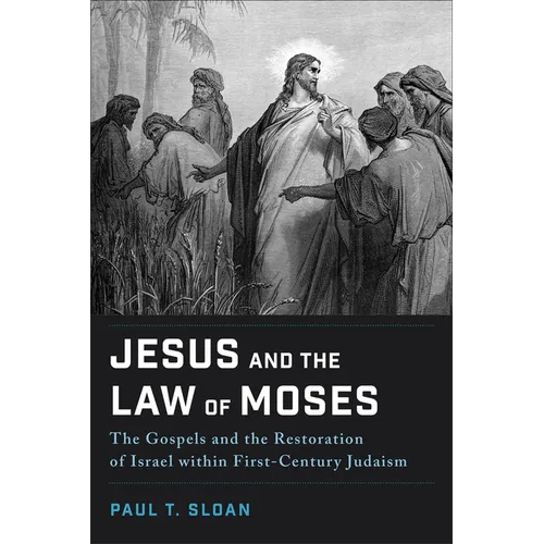 Jesus and the Law of Moses: The Gospels and the Restoration of Israel within First-Century Judaism