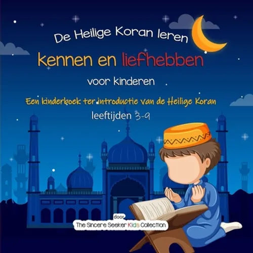 De Heilige Koran leren kennen en liefhebben: Een kinderboek ter introductie van de Heilige Koran