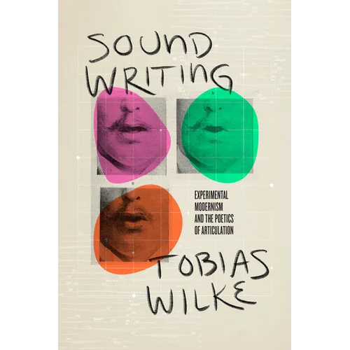 Sound Writing: Experimental Modernism and the Poetics of Articulation