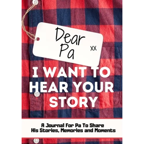 Dear Pa. I Want To Hear Your Story: A Guided Memory Journal to Share The Stories, Memories and Moments That Have Shaped Pa's Life 7 x 10 inch