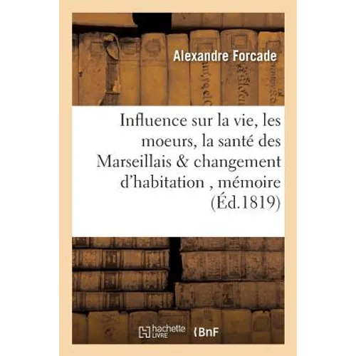 Quelle influence devait naturellement exercer sur la vie, les moeurs, la santé des Marseillais