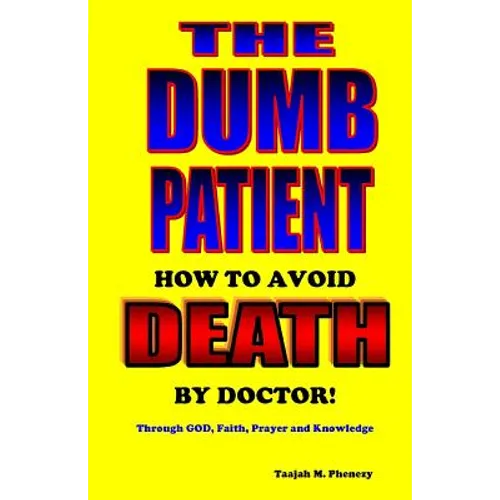 The Dumb Patient: How to Avoid Death by Doctor
