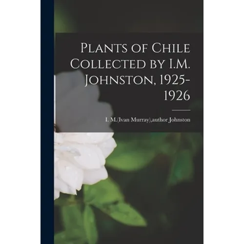 Plants of Chile Collected by I.M. Johnston, 1925-1926