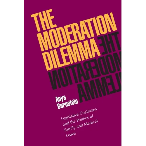 The Moderation Dilemma: Legislative Coalitions and the Politics of Family and Medical Leave