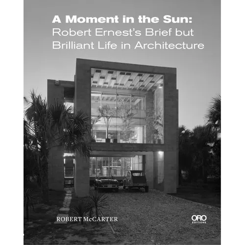 A Moment in the Sun: Robert Ernest's Brief But Brilliant Life in Architecture
