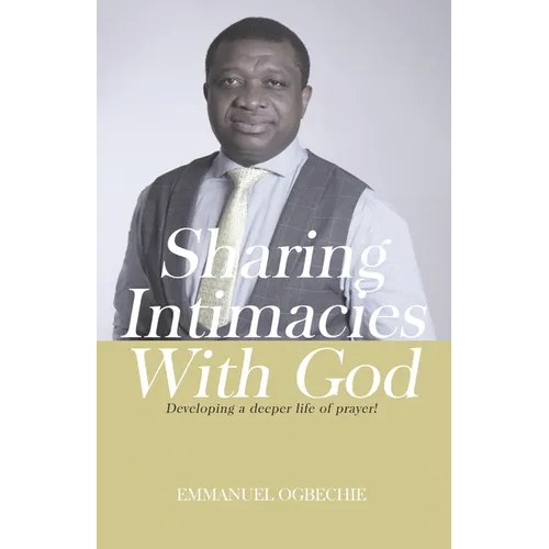 Sharing Intimacies with God: Developing a Deeper Life of Prayer