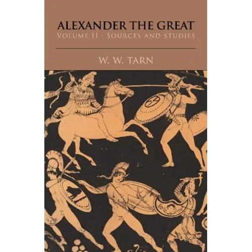 Alexander the Great: Volume 2, Sources and Studies