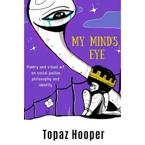 My Mind's Eye: Poetry and Visual Art on Social Justice, Philosophy and Identity