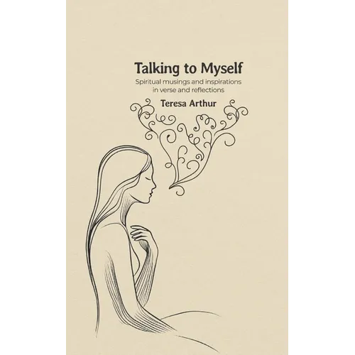 Talking to Myself: Spiritual Musings and Inspirations in Verse and Reflections