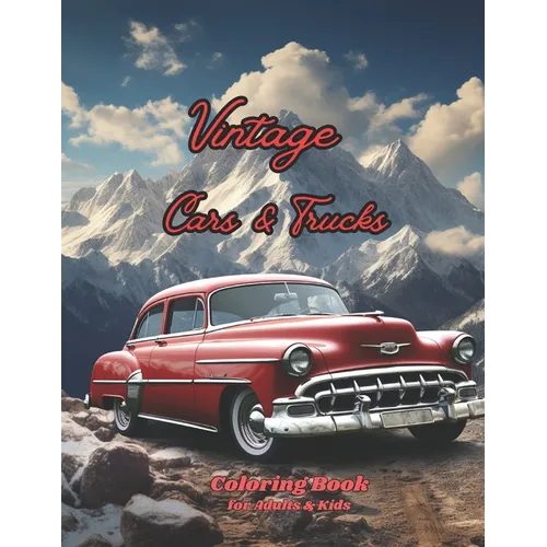 Vintage Cars & Trucks Coloring Book for Adults & Kids: Dive into the World of Muscle Cars, Pickups, and Charming Trucks, 40s 50s 60s and 70s Intricate