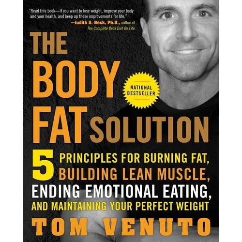 The Body Fat Solution: Five Principles for Burning Fat, Building Lean Muscle, Ending Emotional Eating, and Maintaining Your Perfect Weight