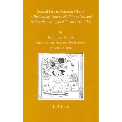 Sexual Life in Ancient China: A Preliminary Survey of Chinese Sex and Society from Ca. 1500 B.C. Till 1644 A.D.