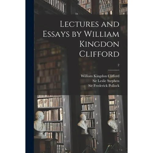 Lectures and Essays by William Kingdon Clifford; 2