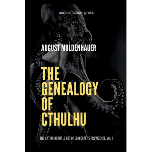 The Genealogy of Cthulhu: The Kathu Journals Out of Lovecraft's Providence, Vol 1.