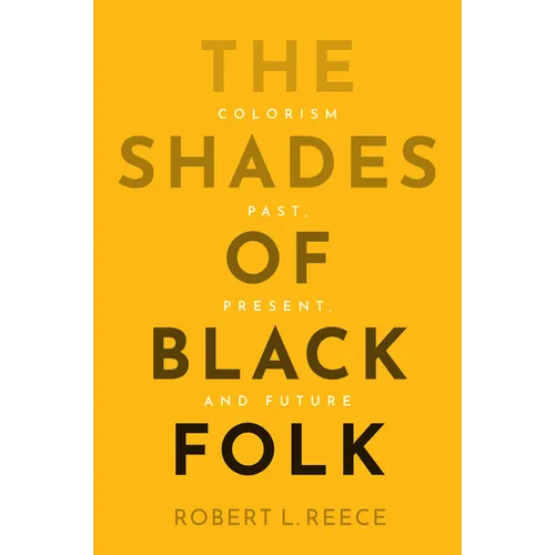 The Shades of Black Folk: Colorism Past, Present, and Future