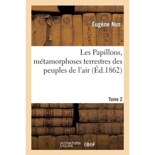 Les Papillons, Métamorphoses Terrestres Des Peuples de l'Air Tome 2