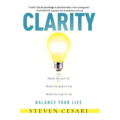 Clarity: Howto Get It, How to Keep It & How to Use It to Balance Your Life
