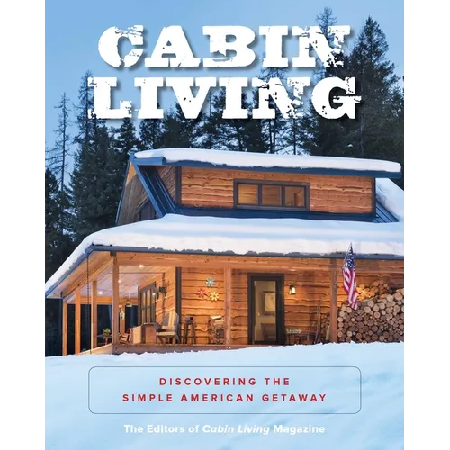 Cabin Living: Discovering the Simple American Getaway