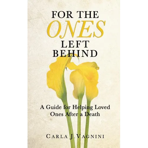 For the Ones Left Behind: A Guide for Helping Loved Ones After a Death