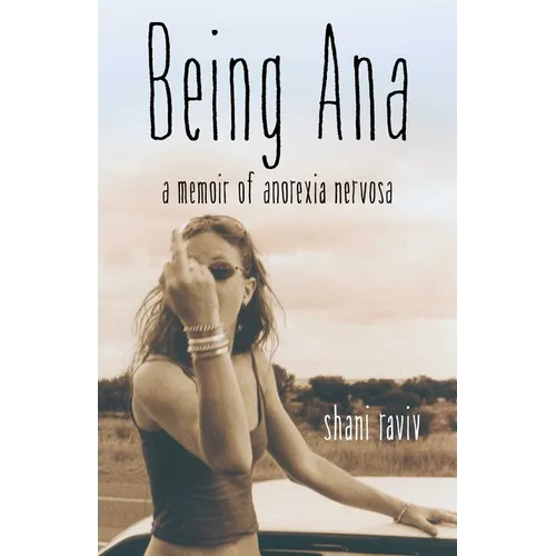 Being Ana: A Memoir of Anorexia Nervosa