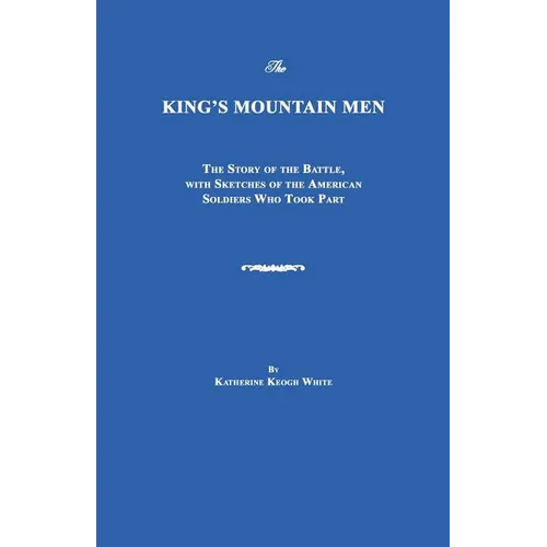 The King's Mountain Men: The Story of the Battle, with Sketches of the American Soldiers Who Took Part